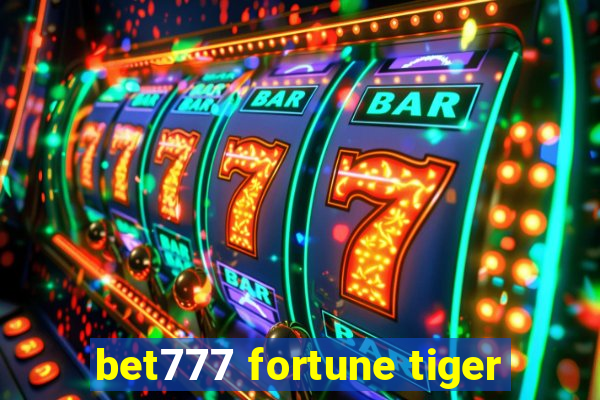 bet777 fortune tiger